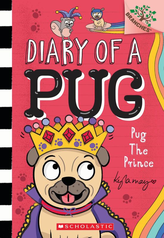 Pug the Prince: A Branches Book (Diary of a Pug #9) A Branches Book