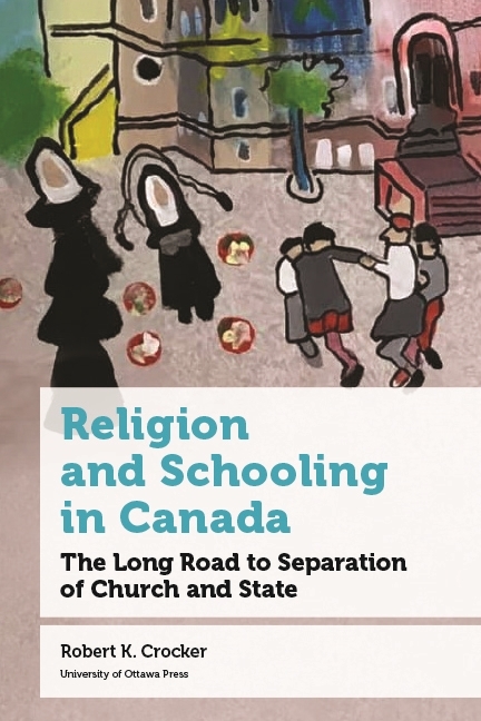 Religion and Schooling in Canada The Long Road to Separation of Church and State
