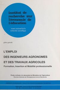 L'emploi des ingénieurs agronomes et des travaux agricoles Formation, insertion et mobilité professionnelle
