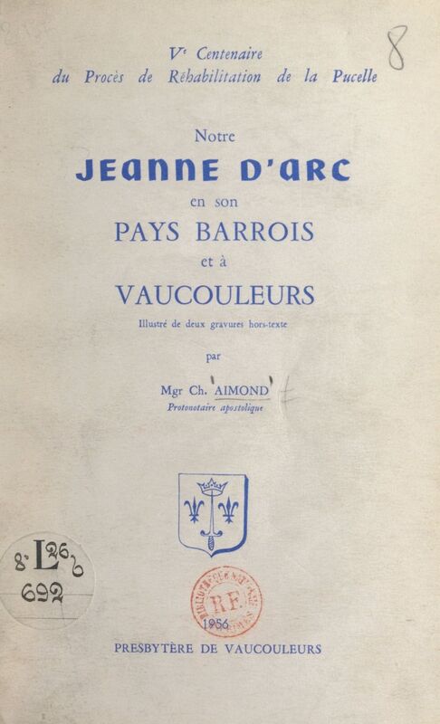 Notre Jeanne d'Arc en son pays barrois et à Vaucouleurs Ve Centenaire du procès de réhabilitation de la Pucelle