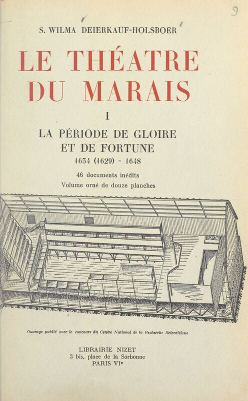 Le théâtre du Marais (1). La période de gloire et de fortune, 1634 (1629)-1648 46 documents inédits, et 12 planches