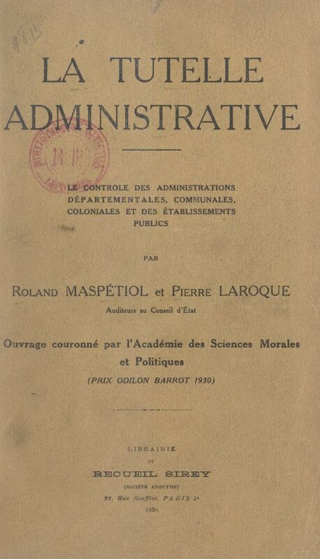 La tutelle administrative Le contrôle des administrations départementales, communales, coloniales et des établissements publics