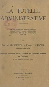 La tutelle administrative Le contrôle des administrations départementales, communales, coloniales et des établissements publics