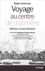 Voyage au centre de ma mère Mémoire d'outre-Alzheimer