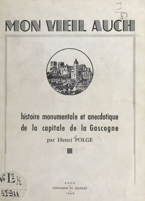 Mon vieil Auch Histoire monumentale et anecdotique de la capitale de la Gascogne