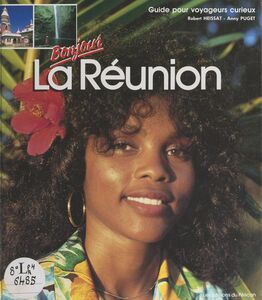 Bonjour la Réunion Guide pour voyageurs curieux