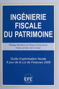 Ingénierie fiscale du patrimoine Guide d'optimisation fiscale. À jour de la Loi de finances 2009