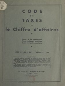 Code des taxes sur le chiffre d'affaires Taxes à la production, taxes uniques spéciales, taxes sur les transactions, mise à jour au 1er avril 1946