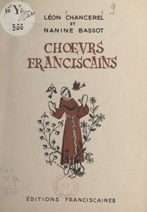 Chœurs franciscains Sept poèmes du "Pèlerin d'Assise" et du "Grillon franciscain" harmonisés pour 4 voix mixtes