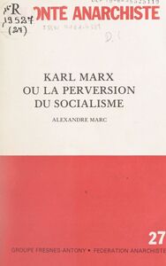 Karl Marx Ou La perversion du socialisme