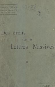Des droits sur les lettres missives étudiés principalement en vue du système postal français. Essai d'application d'une méthode critique d'interprétation (2)