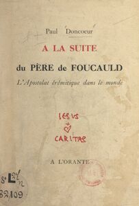 À la suite du Père de Foucauld L'apostolat érémitique dans le monde