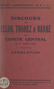 Discours de Celor, Thorez et Barbé au Comité central du 17 juillet 1930 Suivis de la Résolution