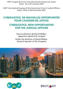 Cyberjustice, de nouvelles opportunités pour l'huissier de justice / Cyberjustice, new Opportunities for the Judicial Officer XXIVe Congrès de l’Union Internationale des Huissiers de Justice – Dubai - 22 au 25 novembre 2021