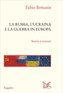 La Russia, l'Ucraina e la guerra in Europa Storia e scenari