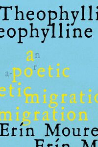 Theophylline A Poetic Migration via the Modernisms of Rukeyser, Bishop, Grimké (de Castro, Vallejo)