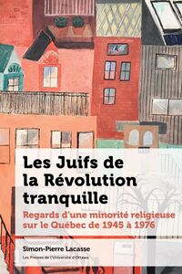 Les Juifs de la Révolution tranquille Regards d’une minorité religieuse sur le Québec de 1945 à 1976