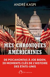 Mes chroniques américaines De Pocahontas à Joe Biden, 20 moments clés de l'histoire des États-Unis