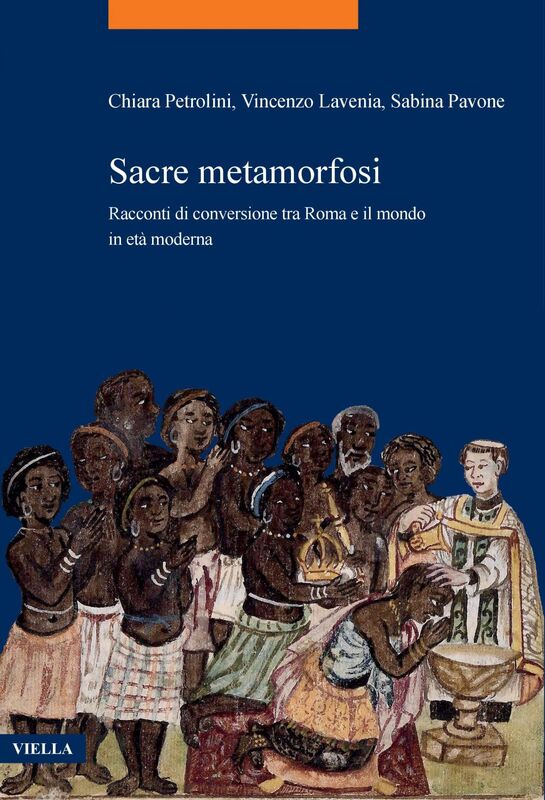Sacre metamorfosi Racconti di conversione tra Roma e il mondo in età moderna