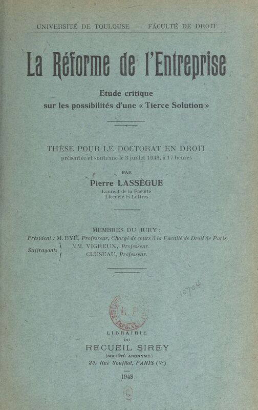 La réforme de l'entreprise : étude critique sur les possibilités d'une tierce solution Thèse pour le Doctorat en droit, présentée et soutenue le 3 juillet 1948 à 17 heures