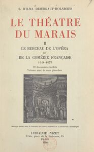 Le théâtre du Marais (2). Le berceau de l'Opéra et de la Comédie-Française, 1648-1673