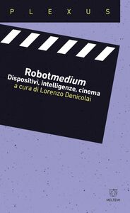 Robotmedium Dispositivi, intelligenze, cinema