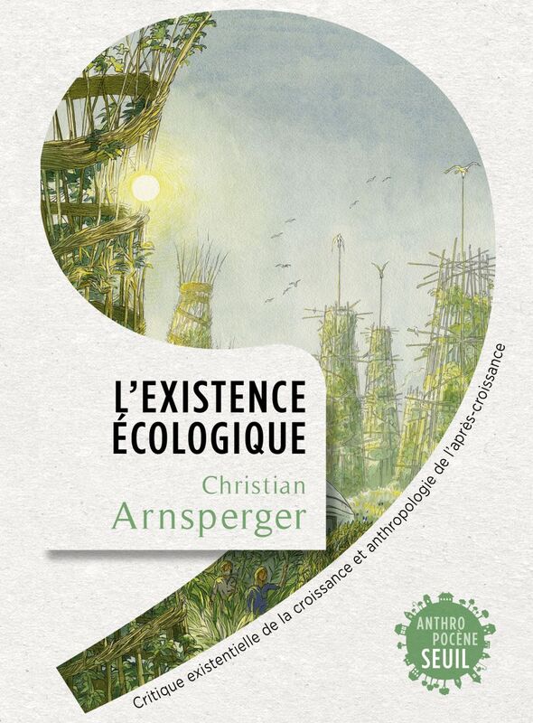 L'Existence écologique Critique existentielle de la croissance et anthropologie de l'après-croissance