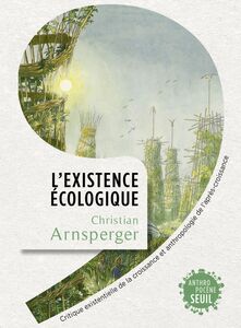 L'Existence écologique Critique existentielle de la croissance et anthropologie de l'après-croissance