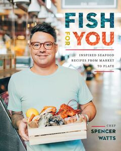 Fish for You Inspired Seafood Recipes from Market to Plate