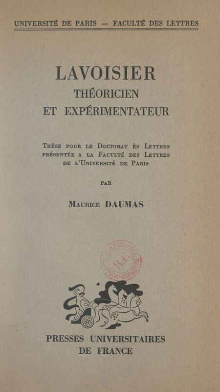 Lavoisier, théoricien et expérimentateur Thèse pour le Doctorat ès lettres, présentée à la Faculté des lettres de l'Université de Paris