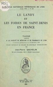 Le Landy et les foires de Saint-Denis en France Thèse présentée à la Faculté de médecine et de pharmacie de Lyon et soutenue publiquement le 10 décembre 1958 pour obtenir le grade de Docteur vétérinaire