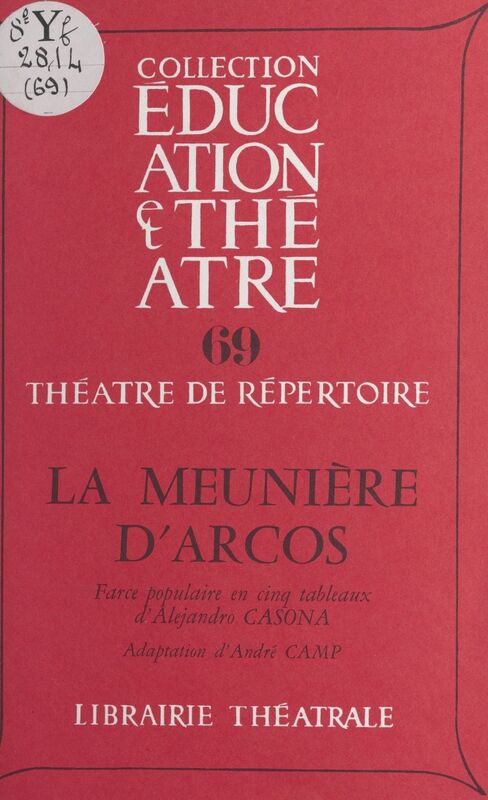 La meunière d'Arcos Farce populaire en cinq tableaux et une complainte d'aveugle