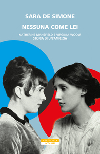 Nessuna come lei Katherine Mansfield e Virginia Woolf: storia di un'amicizia