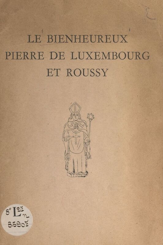 Le bienheureux Pierre de Luxembourg et Roussy