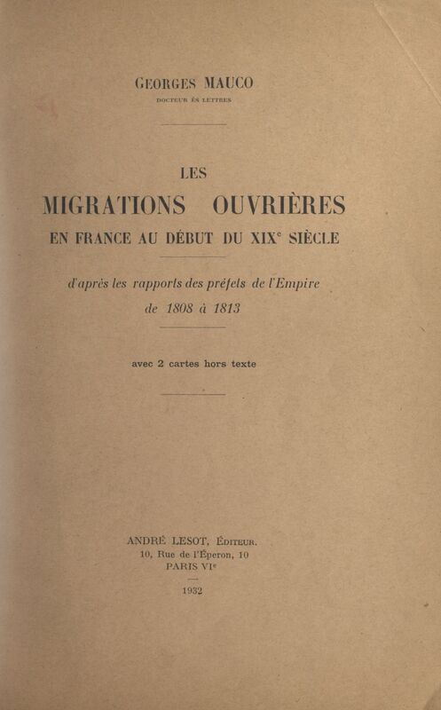 Les migrations ouvrières en France au début du XIXe siècle D'après les rapports des préfets de l'Empire, de 1808 à 1813. 2 cartes hors-texte