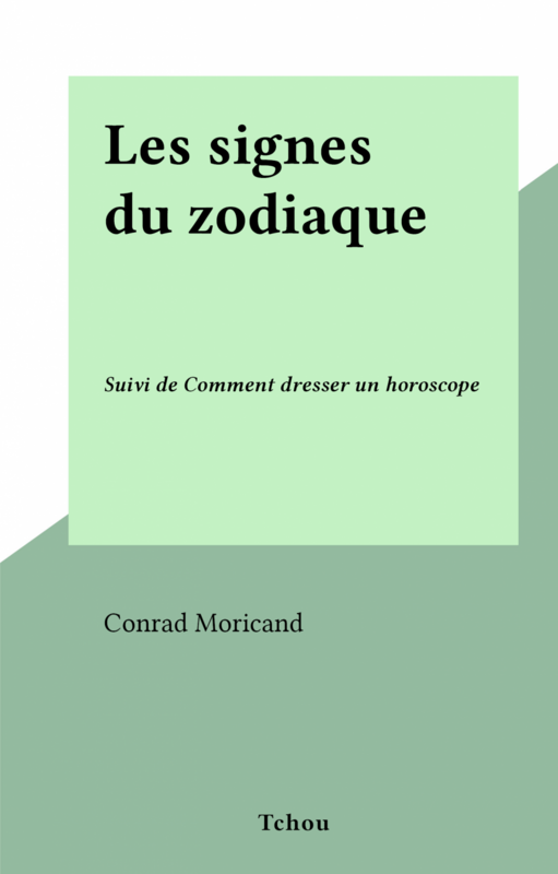 Les signes du zodiaque Suivi de Comment dresser un horoscope