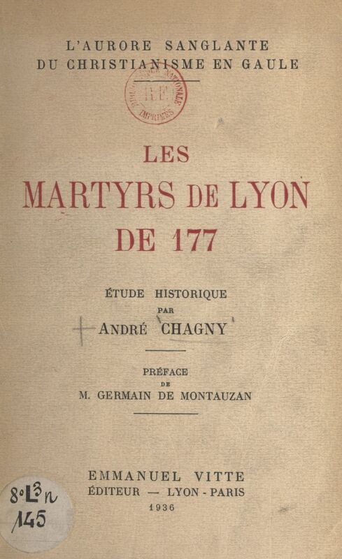 L'aurore sanglante du christianisme en Gaule : les martyrs de Lyon de 177 Étude historique