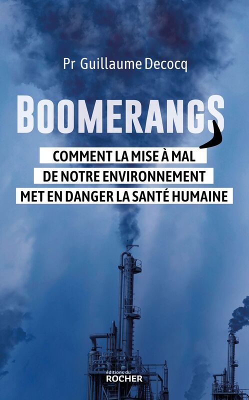 Boomerangs Comment la mise à mal de notre environnement met en danger la santé humaine