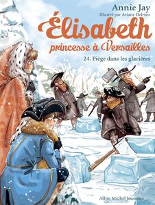 Piège dans les glacières Elisabeth, princesse à Versailles - tome 24