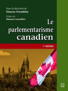 Le parlementarisme canadien. 7e édition