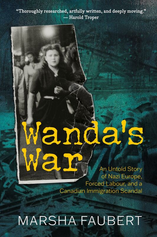 Wanda's War An Untold Story of Nazi Europe, Forced Labour, and a Canadian Immigration Scandal