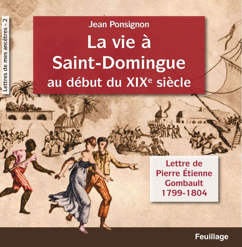 La vie à Saint-Domingue au début du XIXe siècle Lettres de Pierre Etienne Gombault : 1799-1804