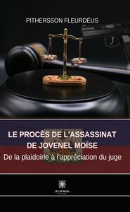 Le procès de l’assassinat de Jovenel Moïse De la plaidoirie à l’appréciation du juge
