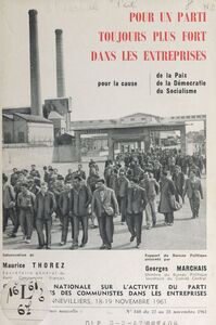 Pour un Parti toujours plus fort dans les entreprises Pour la cause de la paix, de la démocratie, du socialisme. Conférence nationale sur l'activité du parti et les tâches des Communistes dans les entreprises, Gennevilliers, 18-19 novembre 1961