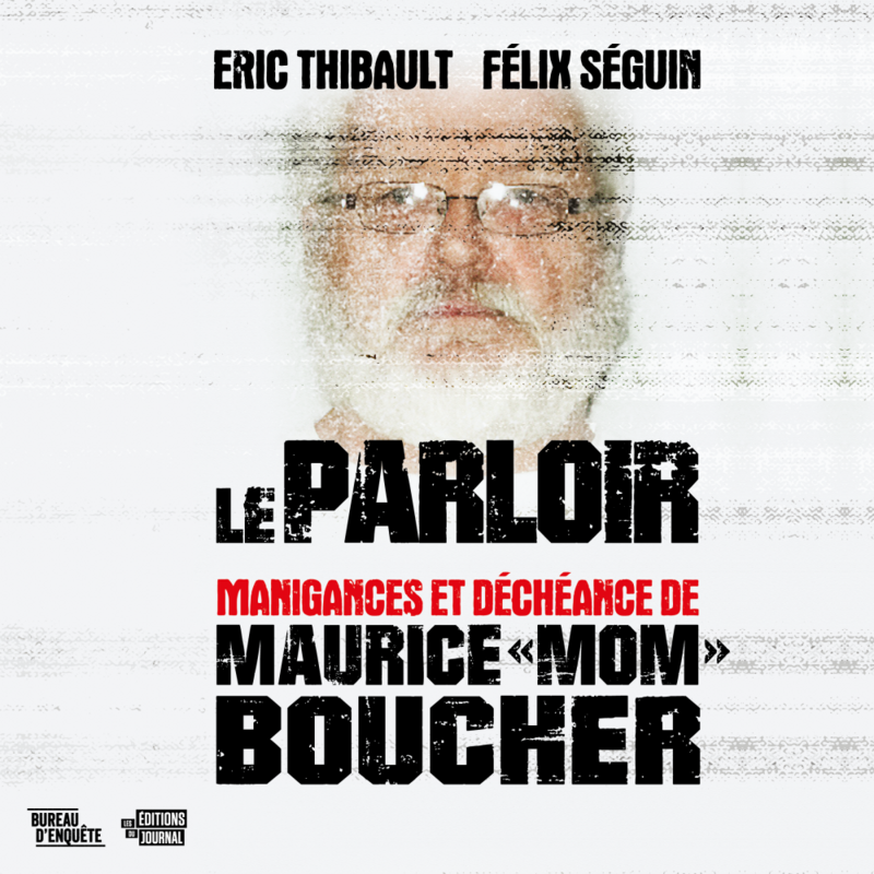 Le parloir manigances et déchéance de Maurice «Mom» Boucher