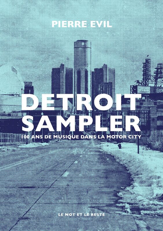 Detroit Sampler 100 ans de musique dans la Motor City