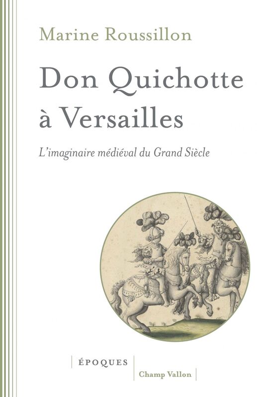 Don Quichotte à Versailles L'imaginaire médiéval du Grand Siècle