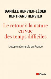Le retour à la nature en vue des temps difficiles L’utopie néo-rurale en France