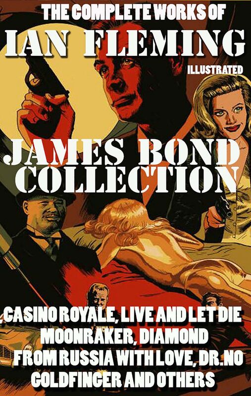 The Complete Works of Ian Fleming. James Bond Collection. Illustrated Casino Royale, Live and Let Die, Moonraker, Diamonds, From Russia with Love, Dr.No, Goldfinger and others