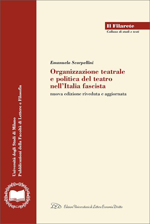 Organizzazione teatrale e politica del teatro nell'Italia fascista Nuova edizione riveduta e aggiornata
